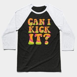 Can I Kick It ??? Baseball T-Shirt